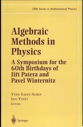 Algebraic Methods in Physics A Symposium for the 60th Birthday of Jiří Patera and Pavel Winternitz [Montréal, January 1997]