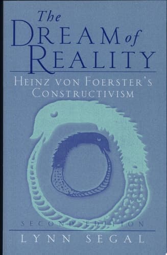 The Dream of Reality Heinz von Foerster's Constructivism, Second Edition
