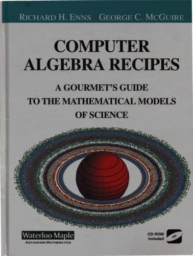 Computer Algebra Recipes A Gourmet’s Guide to the Mathematical Models of Science