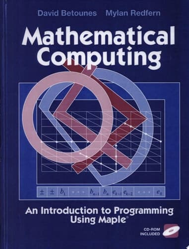 Mathematical Computing An Introduction to Programming Using Maple®
