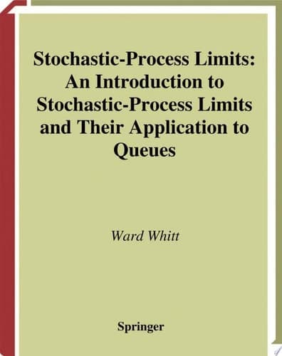 Stochastic-Process Limits An Introduction to Stochastic-Process Limits and Their Application to Queues