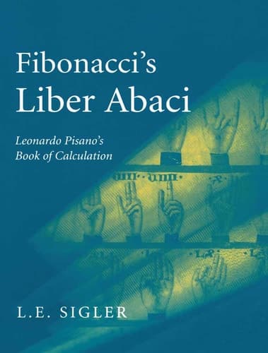 Fibonacci’s Liber Abaci A Translation into Modern English of Leonardo Pisano’s Book of Calculation