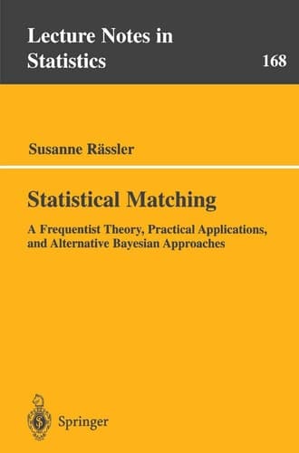 Statistical Matching A Frequentist Theory, Practical Applications, and Alternative Bayesian Approaches