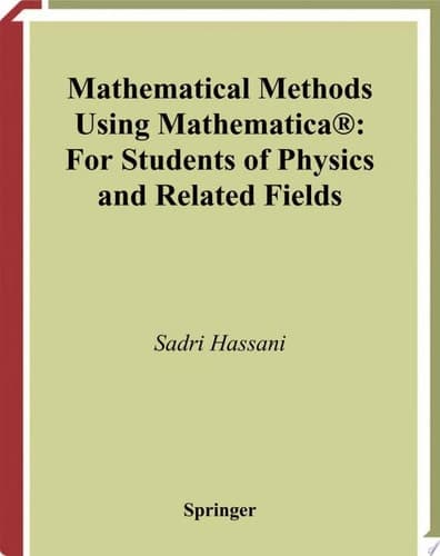 Mathematical Methods Using Mathematica® For Students of Physics and Related Fields