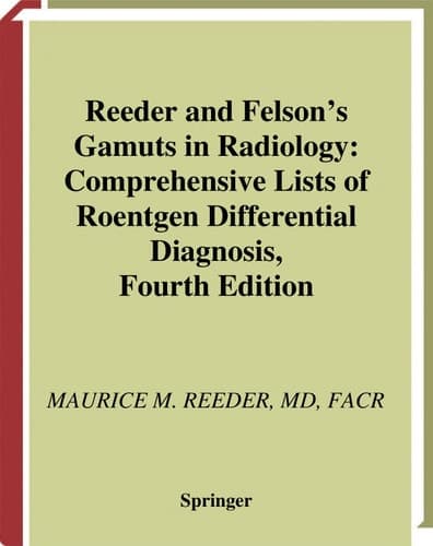 Reeder and Felson’s Gamuts in Radiology Comprehensive Lists of Roentgen Differential Diagnosis