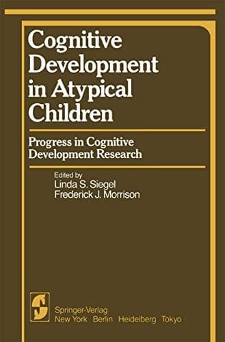 Cognitive Development in Atypical Children: Progress in Cognitive Development Research (Springer Series in Cognitive Development)
