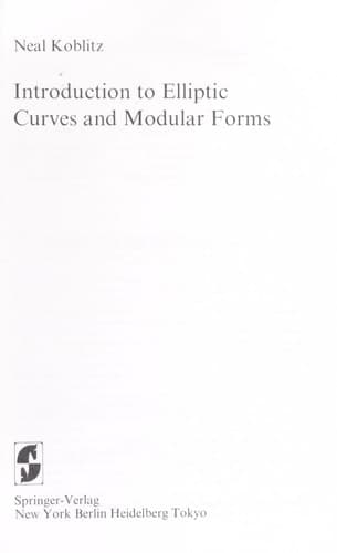 Introduction to Elliptic Curves and Modular Forms (Graduate texts in mathematics)