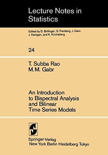 An Introduction to Bispectral Analysis and Bilinear Time Series Models (Lecture Notes in Statistics, 24)