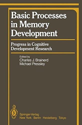 Basic Processes in Memory Development: Progress in Cognitive Development Research (Springer Series in Cognitive Development)