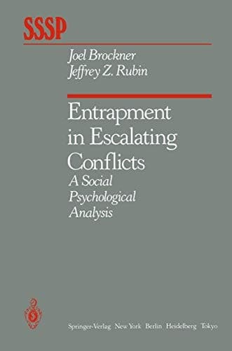 Entrapment in Escalating Conflicts: A Social Psychological Analysis (Springer Series in Social Psychology)