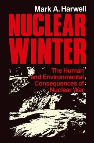 Nuclear Winter The Human and Environmental Consequences of Nuclear War