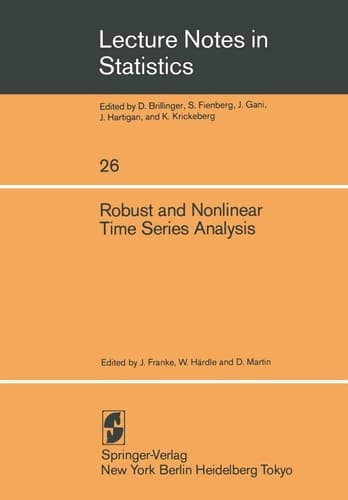 Robust and Nonlinear Time Series Analysis: Proceedings of a Workshop Organized by the Sonderforschungsbereich 123 “Stochastische Mathematische ... 1983 (Lecture Notes in Statistics, 26)