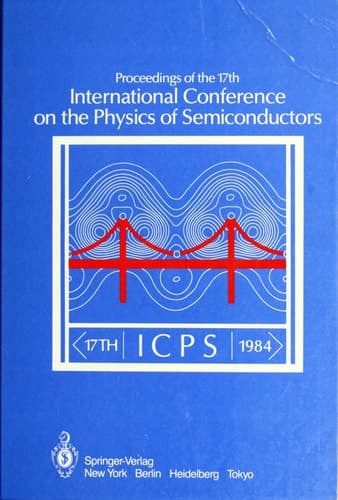 Proceedings of the 17th International Conference on the Physics of Semiconductors San Francisco, California, USA August 6–10, 1984