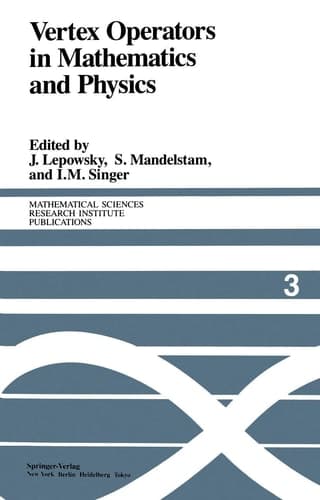 Vertex Operators in Mathematics and Physics: Proceedings of a Conference November 10–17, 1983 (Mathematical Sciences Research Institute Publications)