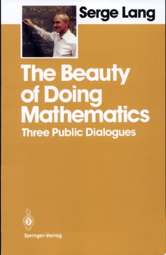 The Beauty of Doing Mathematics Three Public Dialogues