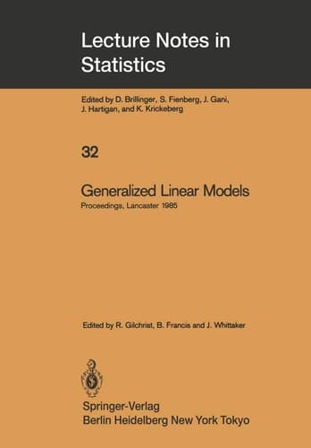 Generalized Linear Models: Proceedings of the GLIM 85 Conference held at Lancaster, UK, Sept. 16–19, 1985 (Lecture Notes in Statistics, 32)