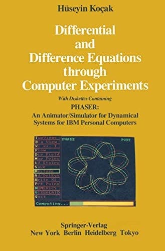 Differential and Difference Equations Through Computer Experiments With Diskettes Containing PHASER, an Animator/simulator for Dynamical Systems for IBM Personal Computers