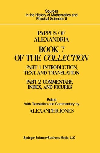 Pappus of Alexandria Book 7 of the Collection Part 1. Introduction, Text, and Translation and Part 2. Commentary Index, And Figures