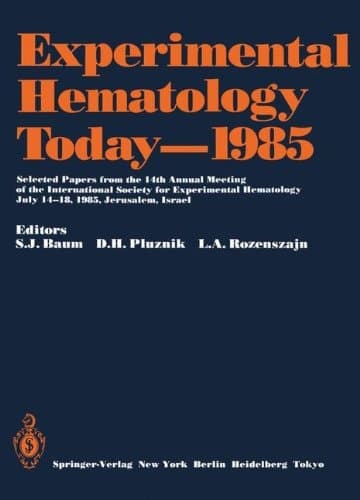Experimental Hematology Today—1985 Selected Papers from the 14th Annual Meeting of the International Society for Experimental Hematology, July 14–18, 1985, Jerusalem, Israel