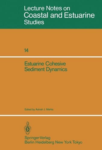 Estuarine Cohesive Sediment Dynamics Proceedings of a Workshop on Cohesive Sediment Dynamics with Special Reference to Physical Processes in Estuaries, Tampa, Florida, November 12–14, 1984