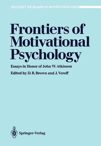 Frontiers of Motivational Psychology: Essays in Honor of John W. Atkinson (Recent Research in Psychology)