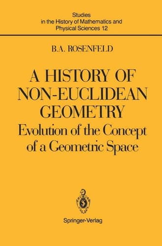 A History of Non-Euclidean Geometry Evolution of the Concept of a Geometric Space