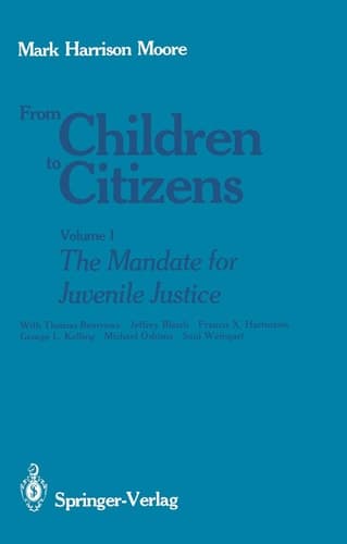 From Children to Citizens Volume I: The Mandate for Juvenile Justice