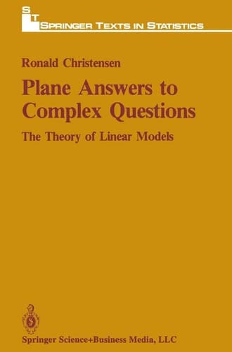 Plane Answers to Complex Questions: The Theory of Linear Models (Springer Texts in Statistics)