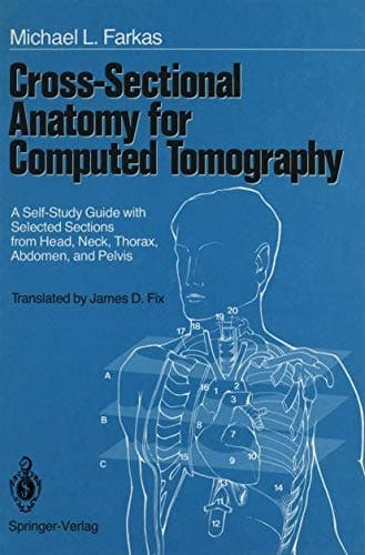 Cross-Sectional Anatomy for Computed Tomography A Self-Study Guide with Selected Sections from Head, Neck, Thorax, Abdomen, and Pelvis