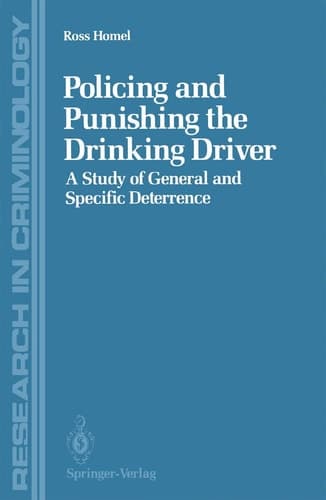 Policing and Punishing the Drinking Driver: A Study of General and Specific Deterrence (Research in Criminology)