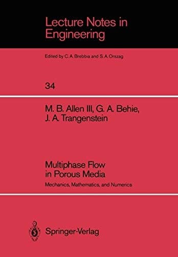 Multiphase Flow in Porous Media: Mechanics, Mathematics, and Numerics (Lecture Notes in Engineering, 34)