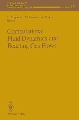 Computational Fluid Dynamics and Reacting Gas Flows (The IMA Volumes in Mathematics and its Applications)