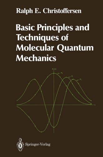 Basic Principles and Techniques of Molecular Quantum Mechanics (Springer Advanced Texts in Chemistry)