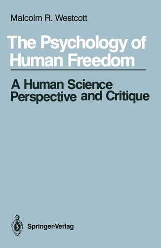 The Psychology of Human Freedom: A Human Science Perspective and Critique
