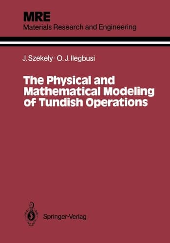 The Physical and Mathematical Modeling of Tundish Operations (Materials Research and Engineering)