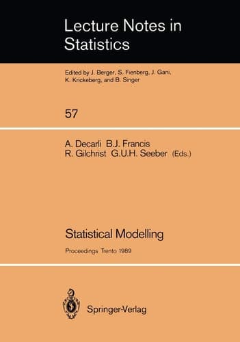 Statistical Modelling: Proceedings of GLIM 89 and the 4th International Workshop on Statistical Modelling held in Trento, Italy, July 17–21, 1989 (Lecture Notes in Statistics, 57)