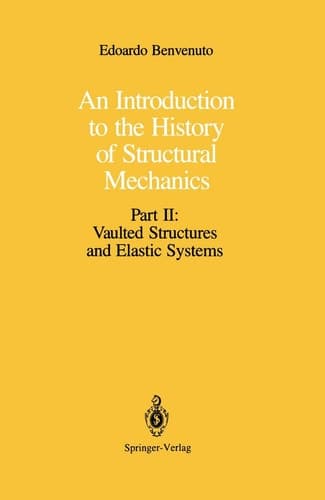An Introduction to the History of Structural Mechanics Part II: Vaulted Structures and Elastic Systems