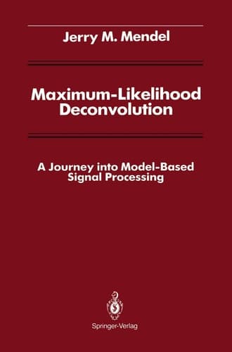 Maximum-Likelihood Deconvolution A Journey into Model-Based Signal Processing