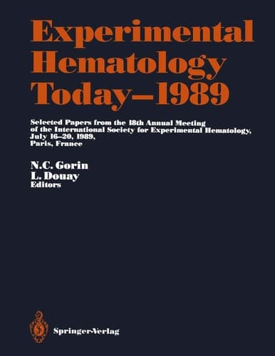 Experimental Hematology Today—1989 Selected Papers from the 18th Annual Meeting of the International Society for Experimental Hematology, July 16–20, 1989, Paris, France