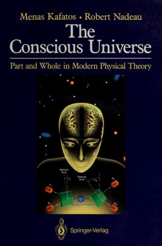 The Conscious Universe: Part and Whole in Modern Physical Theory
