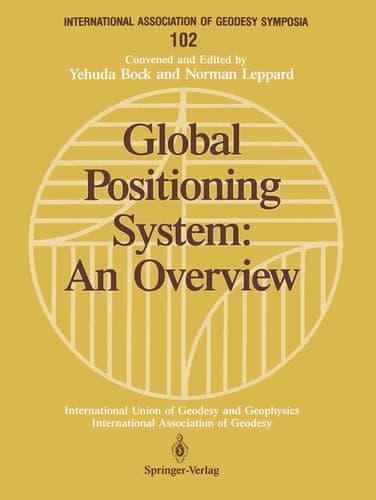 Global Positioning System: An Overview Symposium No. 102 Edinburgh, Scotland, August 7–8, 1989