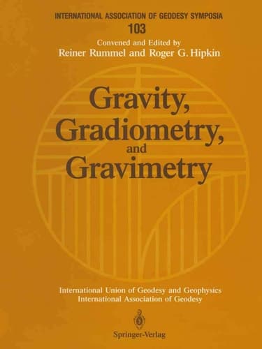 Gravity, Gradiometry, and Gravimetry: Symposium No. 103 Edinburgh, Scotland, August 8–10, 1989 (International Association of Geodesy Symposia, 103)