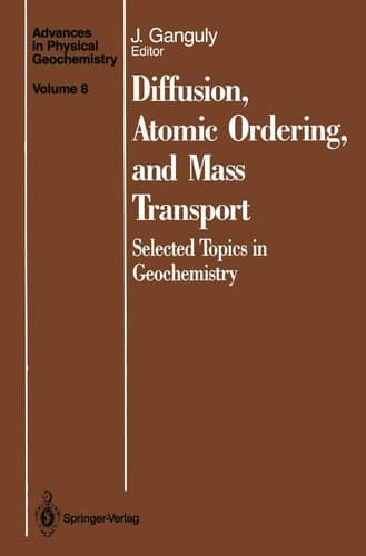 Diffusion, Atomic Ordering, and Mass Transport: Selected Topics in Geochemistry (Advances in Physical Geochemistry)