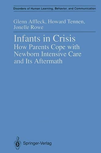 Infants in Crisis: How Parents Cope with Newborn Intensive Care and Its Aftermath (Disorders of Human Learning, Behavior, and Communication)