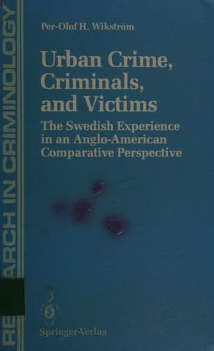 Urban Crime, Criminals, and Victims: The Swedish Experience in an Anglo-American Comparative Perspective (Research in Criminology)