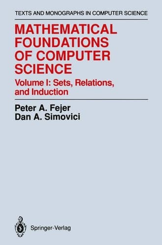 Mathematical Foundations of Computer Science. Volume I: Sets, Relations, and Induction. Text and Monographs in Computer Science