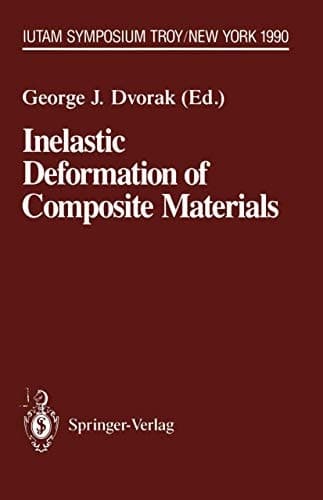 Inelastic Deformation of Composite Materials IUTAM Symposium, Troy, New York, May 29 – June 1, 1990