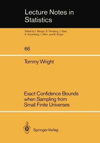Exact Confidence Bounds when Sampling from Small Finite Universes: An Easy Reference Based on the Hypergeometric Distribution (Lecture Notes in Statistics, 66)