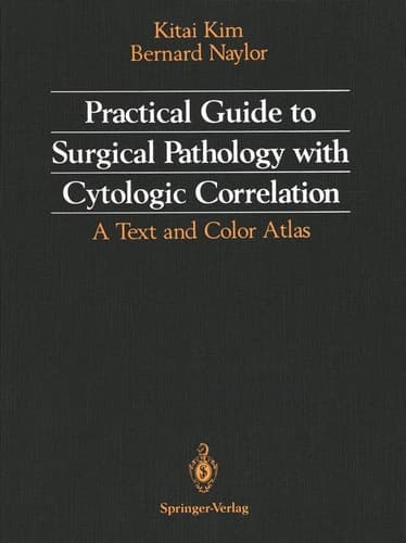 Practical Guide to Surgical Pathology with Cytologic Correlation: A Text and Color Atlas