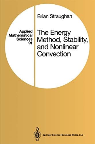 The Energy Method, Stability, and Nonlinear Convection (Applied Mathematical Sciences)